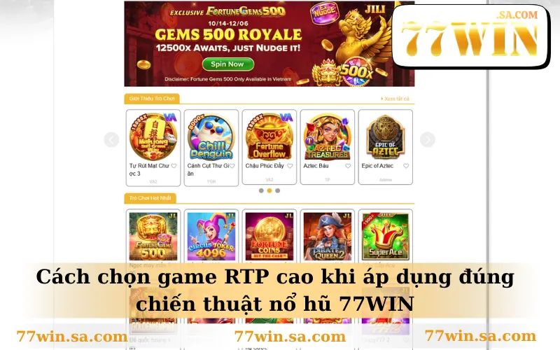 Cách chọn game RTP cao khi áp dụng đúng chiến thuật nổ hũ 77WIN