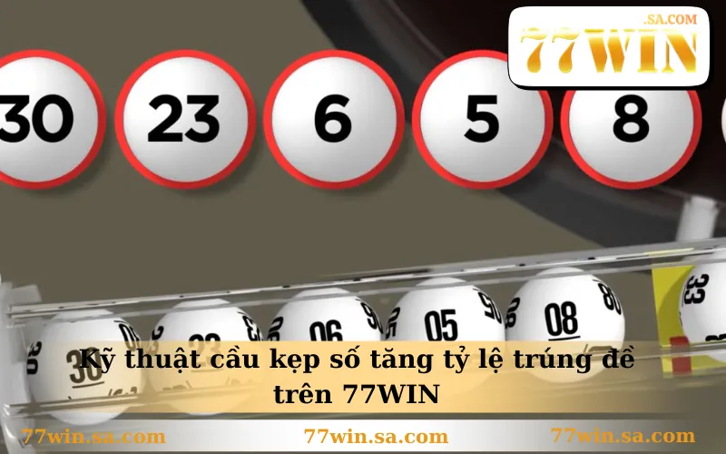 Kỹ thuật cầu kẹp số tăng tỷ lệ trúng đề trên 77WIN