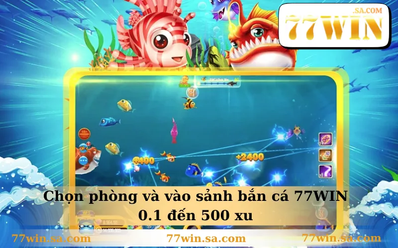 Chọn phòng và vào sảnh bắn cá 77WIN 0.1 đến 500 xu