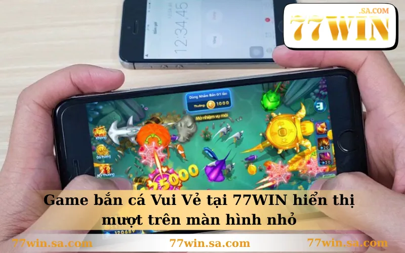 Game bắn cá Vui Vẻ tại 77WIN hiển thị mượt trên màn hình nhỏ
