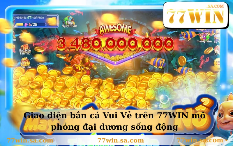 Giao diện bắn cá Vui Vẻ trên 77WIN mô phỏng đại dương sống động