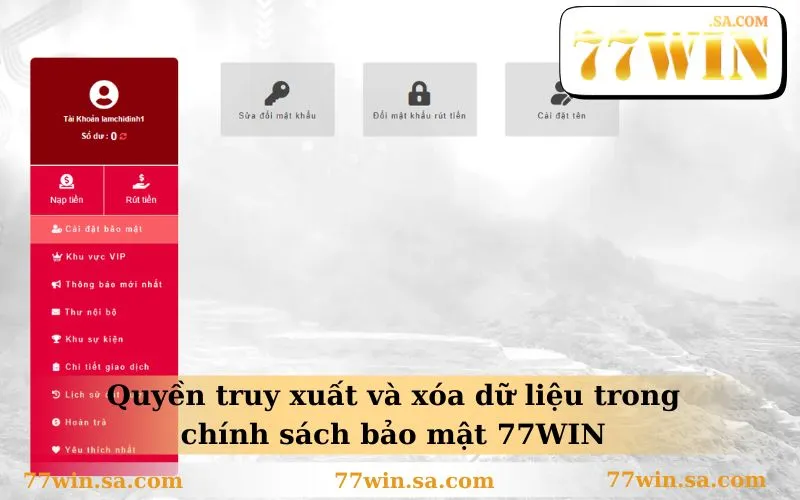 Quyền truy xuất và xóa dữ liệu trong chính sách bảo mật 77WIN