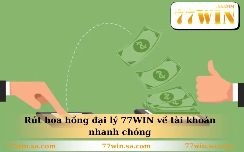 Rút hoa hồng đại lý 77WIN về tài khoản nhanh chóng