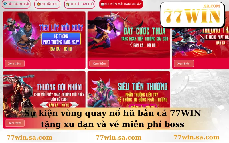 Sự kiện vòng quay nổ hũ bắn cá 77WIN tặng xu đạn và vé miễn phí boss