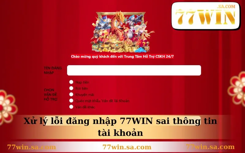 Xử lý lỗi đăng nhập 77WIN sai thông tin tài khoản